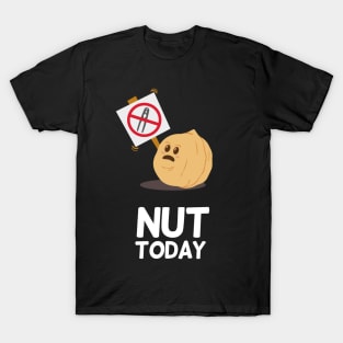 Nut Today | Food Puns | Gift Ideas T-Shirt